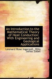 Cover image for An Introduction to the Mathematical Theory of Heat Conduction: With Engineering and Geological Appli