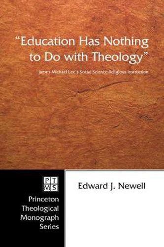 Cover image for Education Has Nothing to Do with Theology: James Michael Lee's Social Science Religious Instruction