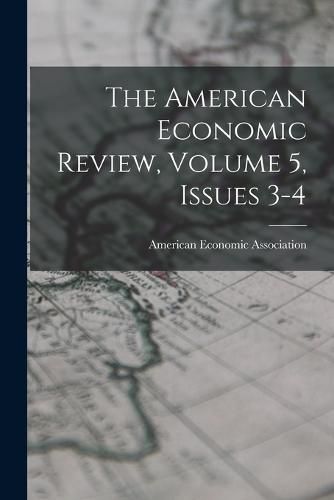 Cover image for The American Economic Review, Volume 5, Issues 3-4