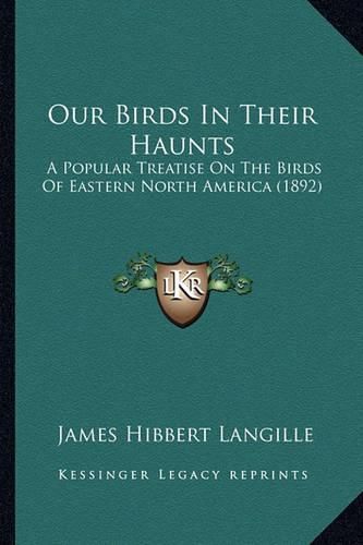 Our Birds in Their Haunts: A Popular Treatise on the Birds of Eastern North America (1892)