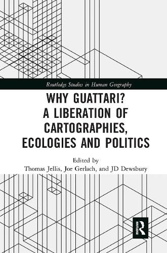 Why Guattari? A Liberation of Cartographies, Ecologies and Politics