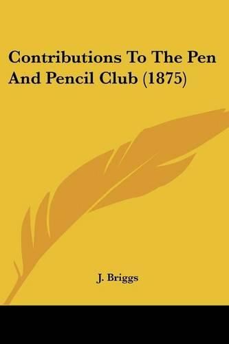 Cover image for Contributions to the Pen and Pencil Club (1875)