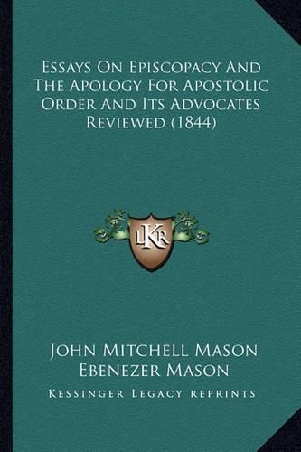 Essays on Episcopacy and the Apology for Apostolic Order and Its Advocates Reviewed (1844)