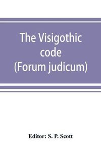 Cover image for The Visigothic code (Forum judicum)