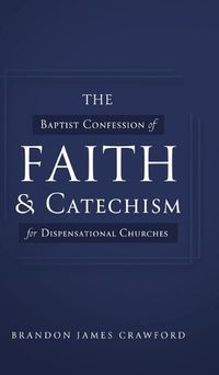 Cover image for The Baptist Confession of Faith and Catechism for Dispensational Churches