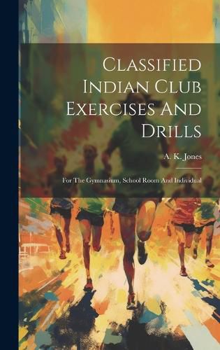 Cover image for Classified Indian Club Exercises And Drills