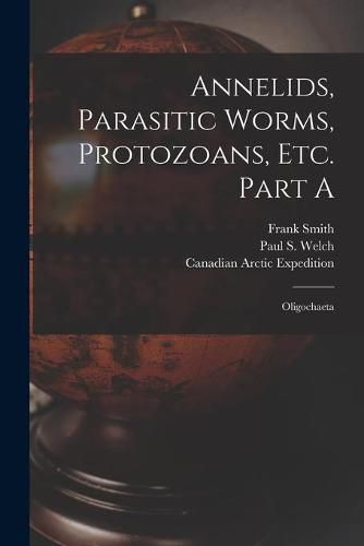 Annelids, Parasitic Worms, Protozoans, Etc. Part A [microform]: Oligochaeta