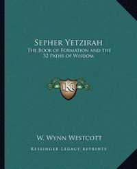 Cover image for Sepher Yetzirah: The Book of Formation and the 32 Paths of Wisdom