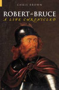 Cover image for Robert the Bruce: A Life Chronicled