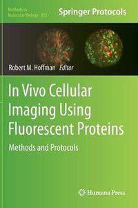 Cover image for In Vivo Cellular Imaging Using Fluorescent Proteins: Methods and Protocols