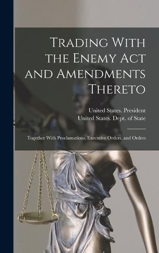 Cover image for Trading With the Enemy Act and Amendments Thereto