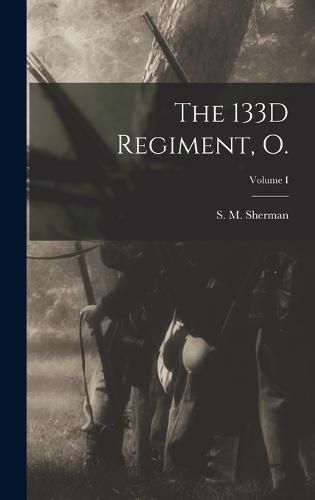 Cover image for The 133D Regiment, O.; Volume I