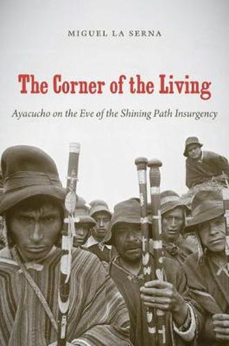 Cover image for The Corner of the Living: Ayacucho on the Eve of the Shining Path Insurgency