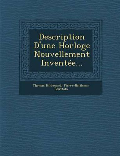 Cover image for Description D'Une Horloge Nouvellement Inventee...