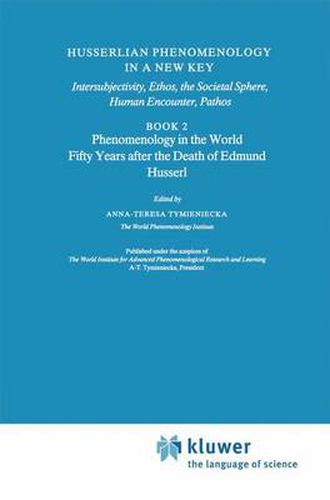 Cover image for Husserlian Phenomenology in a New Key: Intersubjectivity, Ethos, the Societal Sphere, Human Encounter, Pathos Book 2 Phenomenology in the World Fifty Years after the Death of Edmund Husserl