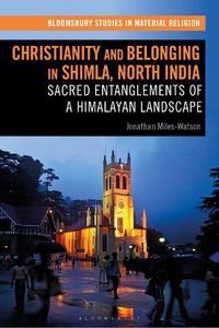 Cover image for Christianity and Belonging in Shimla, North India: Sacred Entanglements of a Himalayan Landscape