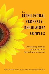 Cover image for The Intellectual Property-Regulatory Complex: Overcoming Barriers to Innovation in Agricultural Genomics