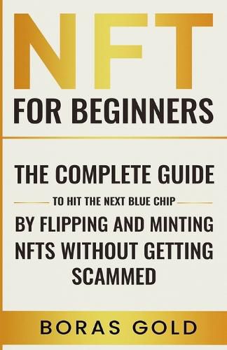 Cover image for NFT for beginners. The complete guide to hit the next blue chip by flipping and minting NFTs without getting scammed.