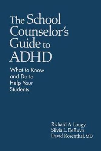 The School Counselor's Guide to ADHD: What to Know and Do to Help Your Students