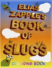 Cover image for Elias Zapple's Book of Slugs Coloring Book