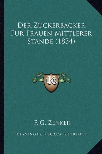 Cover image for Der Zuckerbacker Fur Frauen Mittlerer Stande (1834)