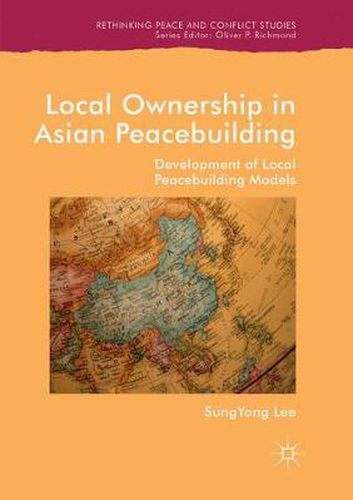 Cover image for Local Ownership in Asian Peacebuilding: Development of Local Peacebuilding Models