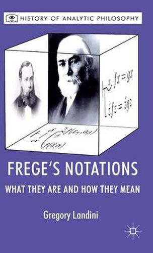 Cover image for Frege's Notations: What They Are and How They Mean