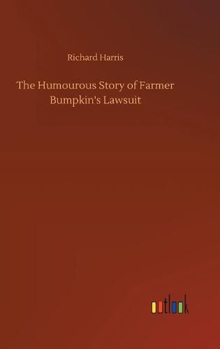 Cover image for The Humourous Story of Farmer Bumpkin's Lawsuit