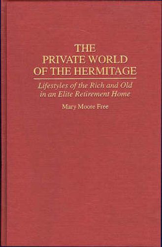 The Private World of The Hermitage: Lifestyles of the Rich and Old in an Elite Retirement Home