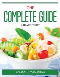 Cover image for The Complete Guide: A Healthy Diet