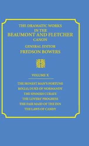 Cover image for The Dramatic Works in the Beaumont and Fletcher Canon: Volume 10, The Honest Man's Fortune, Rollo, Duke of Normandy, The Spanish Curate, The Lover's Progress, The Fair Maid of the Inn, The Laws of Candy