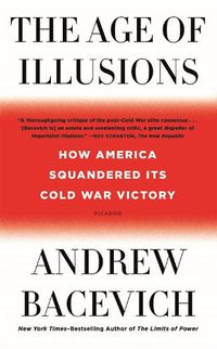 Cover image for The Age of Illusions: How America Squandered Its Cold War Victory