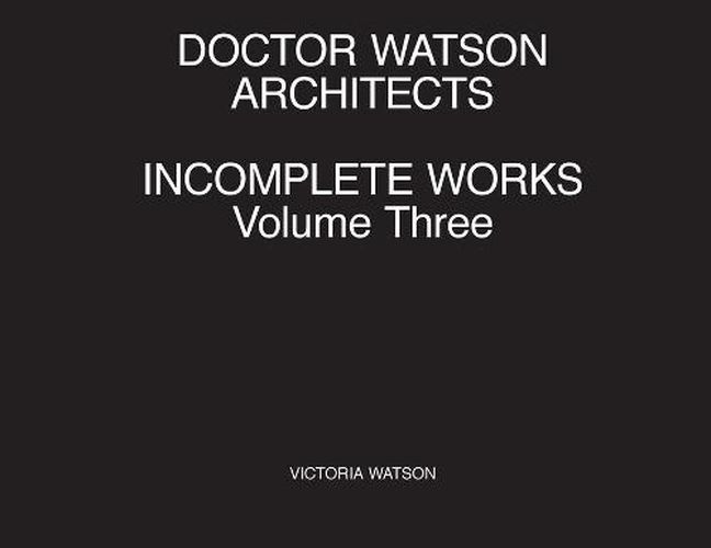 Cover image for Doctor Watson Architects Incomplete Works Volume Three