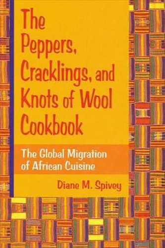 Cover image for The Peppers, Cracklings, and Knots of Wool Cookbook: The Global Migration of African Cuisine