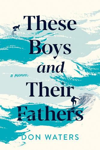 Cover image for These Boys and Their Fathers: A Memoir