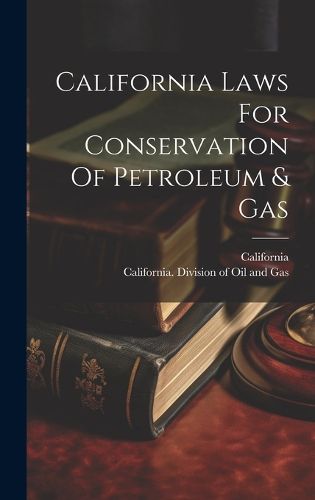 Cover image for California Laws For Conservation Of Petroleum & Gas