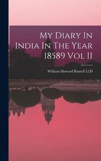 Cover image for My Diary In India In The Year 18589 Vol II