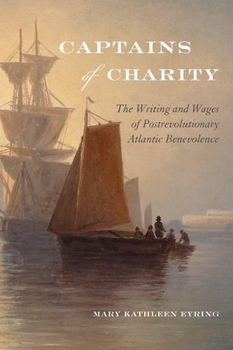 Cover image for Captains of Charity: The Writing and Wages of Postrevolutionary Atlantic Benevolence