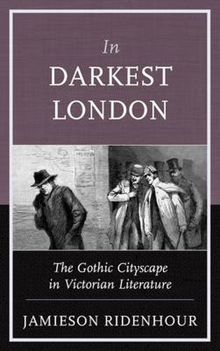 Cover image for In Darkest London: The Gothic Cityscape in Victorian Literature