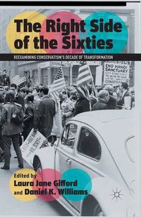 Cover image for The Right Side of the Sixties: Reexamining Conservatism's Decade of Transformation