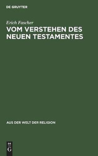 Cover image for Vom Verstehen Des Neuen Testamentes: Ein Beitrag Zur Grundlegung Einer Zeitgemassen Hermeneutik