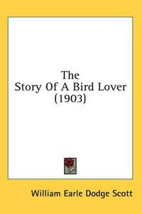 Cover image for The Story of a Bird Lover (1903)