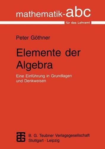 Cover image for Elemente der Algebra: Eine Einfuhrung in Grundlagen und Denkweisen