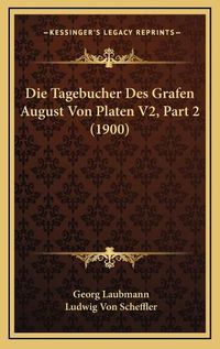 Cover image for Die Tagebucher Des Grafen August Von Platen V2, Part 2 (1900)