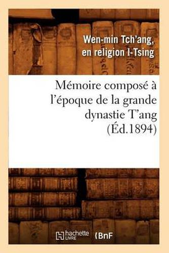 Cover image for Memoire Compose A l'Epoque de la Grande Dynastie t'Ang (Ed.1894)