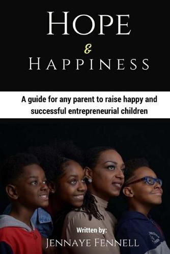 Cover image for Hope and Happiness: A guide for any parent to raise happy and successful entrepreneurial children