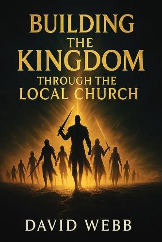 Cover image for Building the Kingdom Through the Local Church