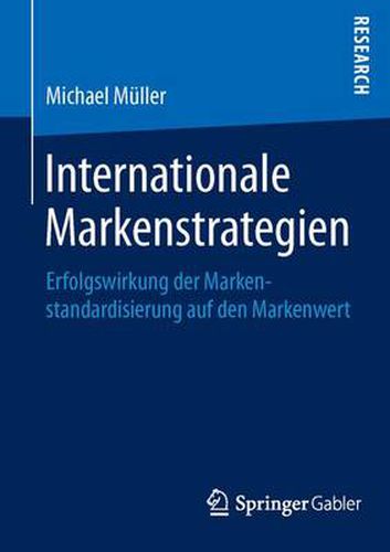 Internationale Markenstrategien: Erfolgswirkung der Markenstandardisierung auf den Markenwert