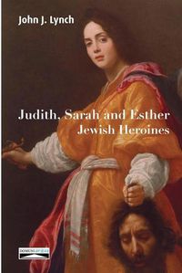 Cover image for Judith, Sarah and Esther: Jewish Heroines