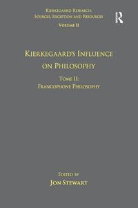 Cover image for Volume 11, Tome II: Kierkegaard's Influence on Philosophy: Francophone Philosophy